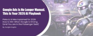 Google Ads Is No Longer Manual. This Is Your 2026 AI Playbook